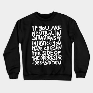 if you are neutral in situations of injustice you have chosen the side of the oppressor (activist quote in groovy white) Crewneck Sweatshirt